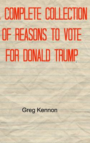 Книга Complete Collection of Reasons to Vote for Donald Trump Greg Kennon