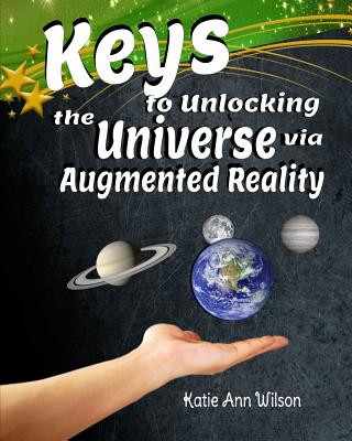 Könyv Keys to Unlocking the Universe via Augmented Reality Katie Ann Wilson