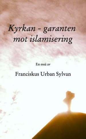 Kniha Kyrkan - garanten mot islamisering Franciskus Urban Sylvan