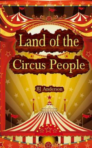 Kniha Land of the Circus People Bj Anderson