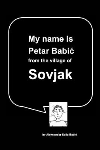 Carte My name is Petar Babic from the village of Sovjak Aleksandar Sa a. Babi