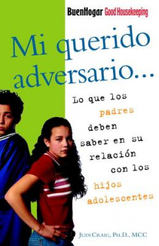 Könyv Mi Querido Adversario: Lo Que Los Padres Deben Saber En Su Relacion Con Los Hijos Adolescentes Judi Craig