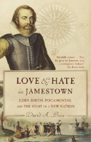 Könyv Love and Hate in Jamestown: John Smith, Pocahontas, and the Start of a New Nation David A. Price