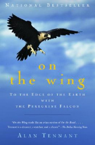 Kniha On the Wing: To the Edge of the Earth with the Peregrine Falcon Alan Tennant