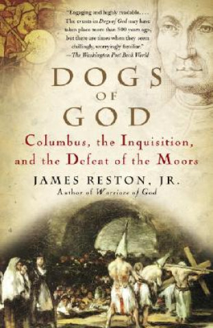 Kniha Dogs of God: Columbus, the Inquisition, and the Defeat of the Moors James Reston