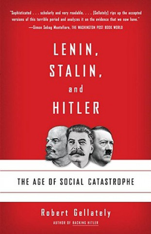 Könyv Lenin, Stalin, and Hitler: The Age of Social Catastrophe Robert Gellately