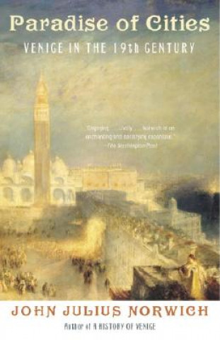 Kniha Paradise of Cities: Venice in the Nineteenth Century John Julius Norwich