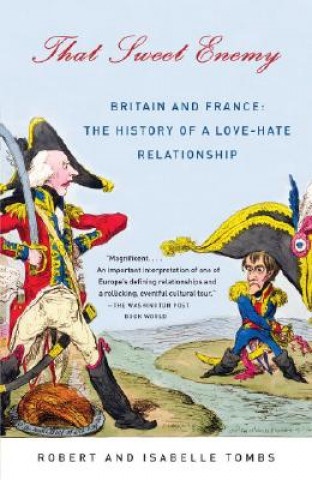 Book That Sweet Enemy: Britain and France: The History of a Love-Hate Relationship Robert Tombs
