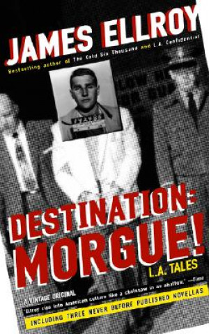 Könyv Destination: Morgue!: L.A. Tales James Ellroy
