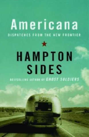 Книга Americana: Dispatches from the New Frontier Hampton Sides
