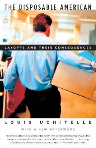 Kniha The Disposable American: Layoffs and Their Consequences Louis Uchitelle