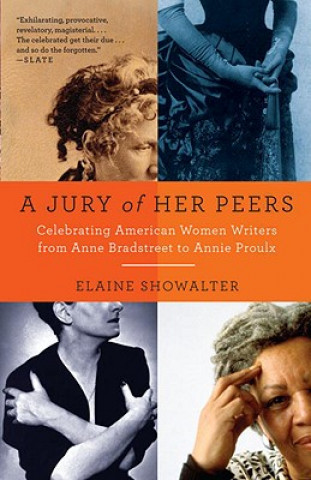 Carte A Jury of Her Peers: American Women Writers from Anne Bradstreet to Annie Proulx Elaine Showalter