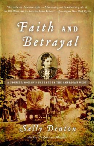Kniha Faith and Betrayal: A Pioneer Woman's Passage in the American West Sally Denton