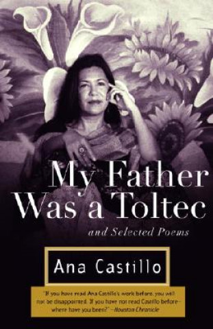 Kniha My Father Was a Toltec: And Selected Poems Ana Castillo