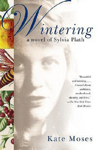 Carte Wintering: A Novel of Sylvia Plath Kate Moses