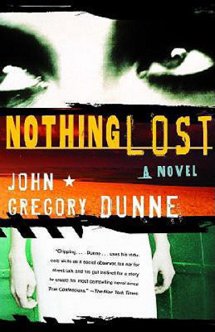 Könyv Nothing Lost John Gregory Dunne