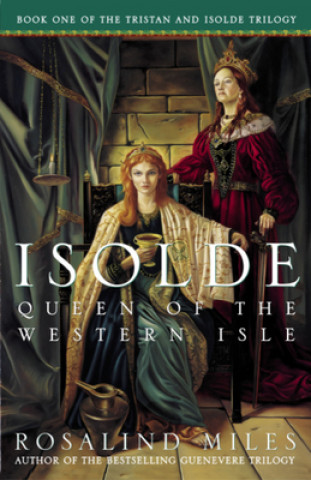 Kniha Isolde, Queen of the Western Isle: The First of the Tristan and Isolde Novels Rosalind Miles