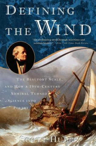 Książka Defining the Wind: The Beaufort Scale, and How a 19th-Century Admiral Turned Science Into Poetry Scott Huler