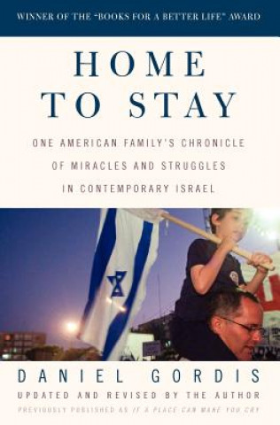 Könyv Home to Stay: One American Family's Chronicle of Miracles and Struggles in Contemporary Israel Daniel Gordis