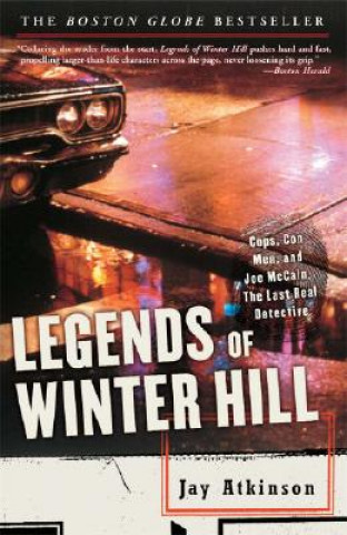 Könyv Legends of Winter Hill: Cops, Con Men, and Joe McCain, the Last Real Detective Jay Atkinson