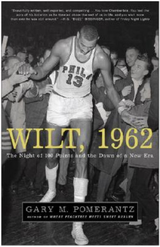 Kniha Wilt, 1962: The Night of 100 Points and the Dawn of a New Era Gary M. Pomerantz