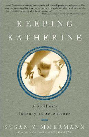 Kniha Keeping Katherine: A Mother's Journey to Acceptance Susan Zimmermann