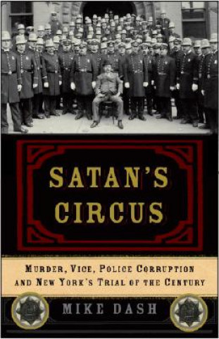 Livre Satan's Circus: Murder, Vice, Police Corruption, and New York's Trial of the Century Mike Dash