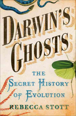 Carte Darwin's Ghosts: The Secret History of Evolution Rebecca Stott