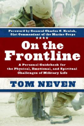 Carte On the Frontline: A Personal Guidebook for the Physical, Emotional, and Spiritual Challenges of Military Life Tom Neven
