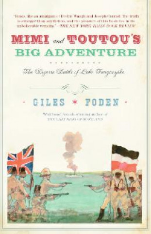 Książka Mimi and Toutou's Big Adventure: The Bizarre Battle of Lake Tanganyika Giles Foden