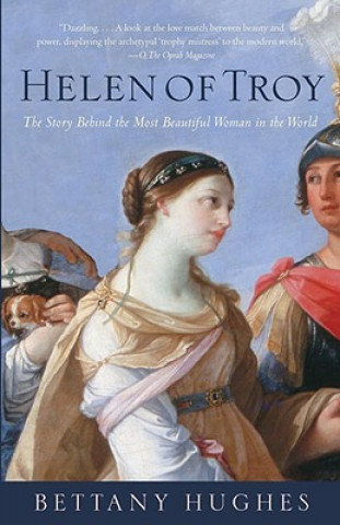 Könyv Helen of Troy: The Story Behind the Most Beautiful Woman in the World Bettany Hughes