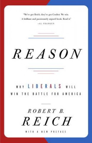 Knjiga Reason: Why Liberals Will Win the Battle for America Robert B. Reich