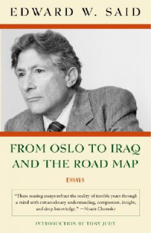 Carte From Oslo to Iraq and the Road Map: Essays Edward W. Said