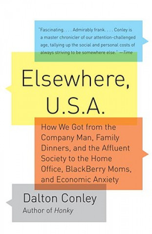 Könyv Elsewhere, U.S.A: How We Got from the Company Man, Family Dinners, and the Affluent Society to the Home Office, Blackberry Moms, and Eco Dalton Conley