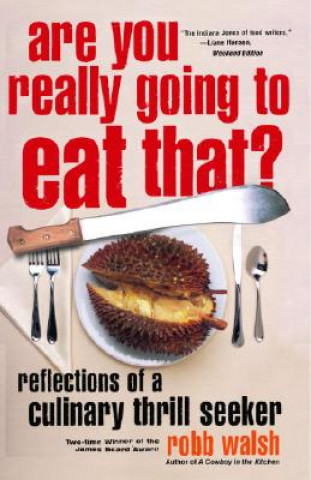 Kniha Are You Really Going to Eat That?: Reflections of a Culinary Thrill Seeker Robb Walsh