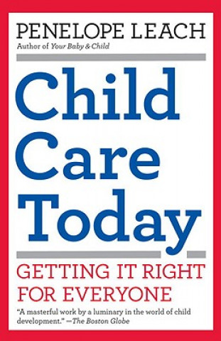 Carte Child Care Today: Getting It Right for Everyone Penelope Leach