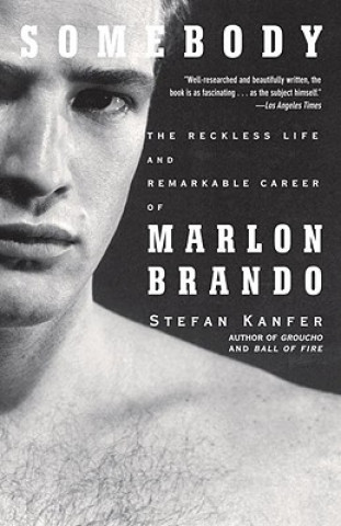 Book Somebody: The Reckless Life and Remarkable Career of Marlon Brando Stefan Kanfer