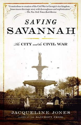 Carte Saving Savannah: The City and the Civil War Jacqueline Jones