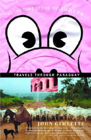 Book At the Tomb of the Inflatable Pig: Travels Through Paraguay John Gimlette