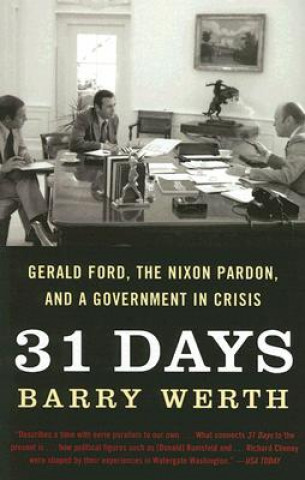 Könyv 31 Days: Gerald Ford, the Nixon Pardon, and a Government in Crisis Barry Werth