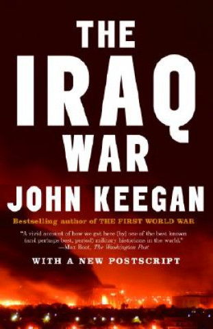 Carte The Iraq War: The Military Offensive, from Victory in 21 Days to the Insurgent Aftermath John Keegan