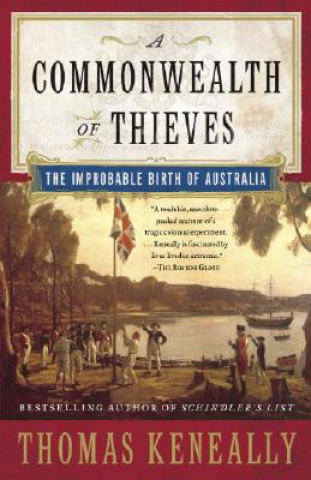 Carte A Commonwealth of Thieves: The Improbable Birth of Australia Thomas Keneally