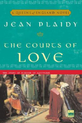 Carte The Courts of Love: The Story of Eleanor of Aquitaine Jean Plaidy