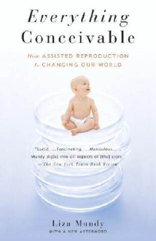 Carte Everything Conceivable: How Assisted Reproduction Is Changing Our World Liza Mundy