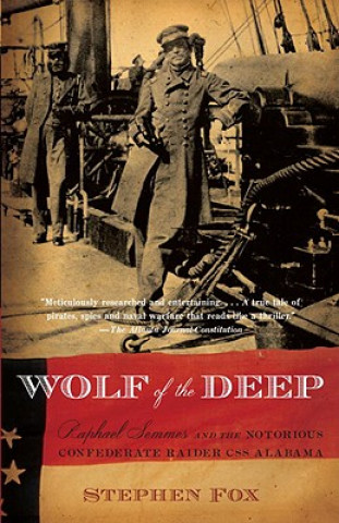 Könyv Wolf of the Deep: Raphael Semmes and the Notorious Confederate Raider CSS Alabama Stephen Fox