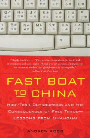Kniha Fast Boat to China: High-Tech Outsourcing and the Consequences of Free Trade: Lessons from Shanghai Andrew Ross