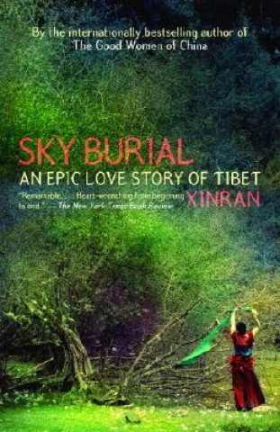 Kniha Sky Burial: An Epic Love Story of Tibet Xinran Xue
