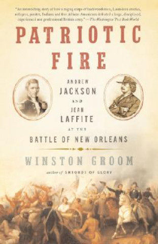 Carte Patriotic Fire: Andrew Jackson and Jean Laffite at the Battle of New Orleans Winston Groom