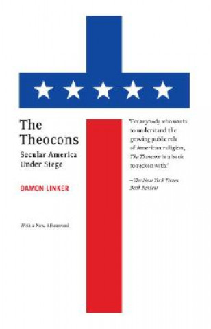 Kniha The Theocons: Secular America Under Siege Damon Linker