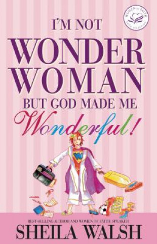 Book I'm Not Wonder Woman: But God Made Me Wonderful! Sheila Walsh